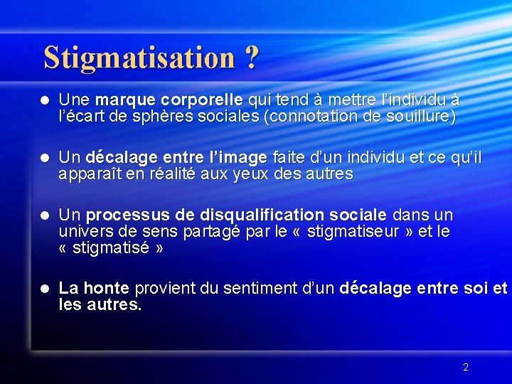 Stigmatisation ? l Une marque corporelle qui tend à mettre l’individu à l’écart de Stigmatisation ? l Une marque corporelle qui tend à mettre l’individu à l’écart de