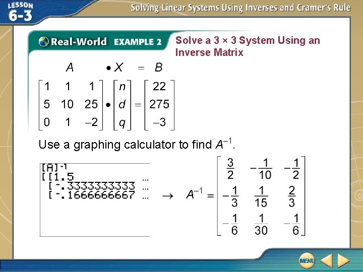 Solve a 3 × 3 System Using an Inverse Matrix Use a graphing calculator