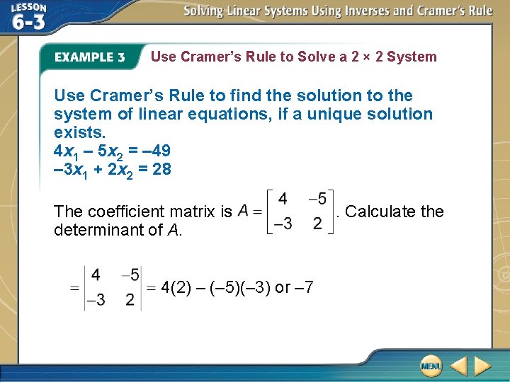 Use Cramer’s Rule to Solve a 2 × 2 System Use Cramer’s Rule to