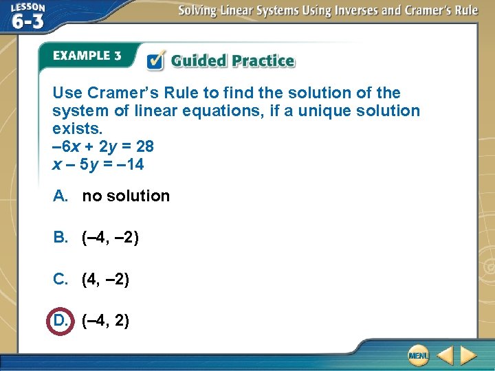 Use Cramer’s Rule to find the solution of the system of linear equations, if