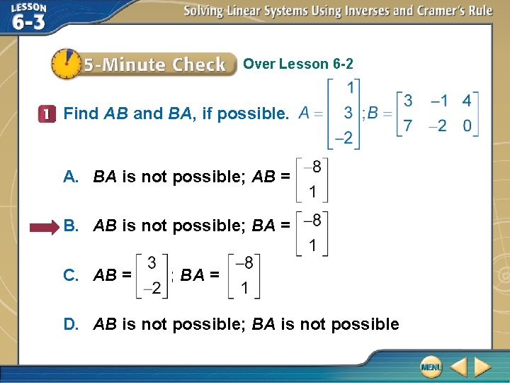 Over Lesson 6 -2 Find AB and BA, if possible. A. BA is not
