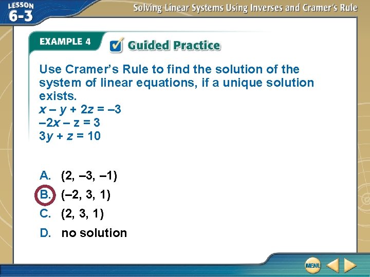 Use Cramer’s Rule to find the solution of the system of linear equations, if