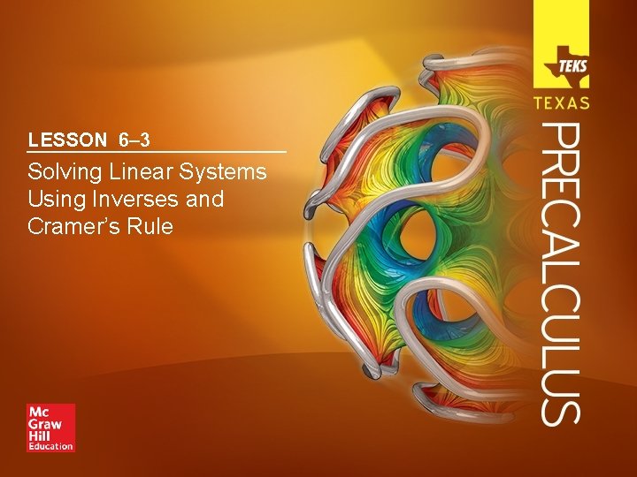 LESSON 6– 3 Solving Linear Systems Using Inverses and Cramer’s Rule 