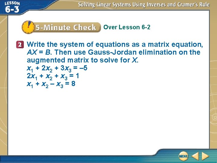 Over Lesson 6 -2 Write the system of equations as a matrix equation, AX