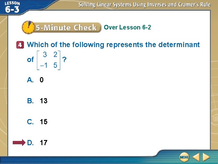 Over Lesson 6 -2 Which of the following represents the determinant of A. 0