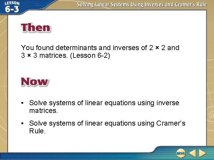 You found determinants and inverses of 2 × 2 and 3 × 3 matrices.