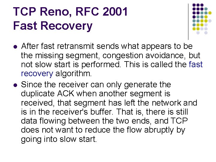 TCP Reno, RFC 2001 Fast Recovery l l After fast retransmit sends what appears TCP Reno, RFC 2001 Fast Recovery l l After fast retransmit sends what appears