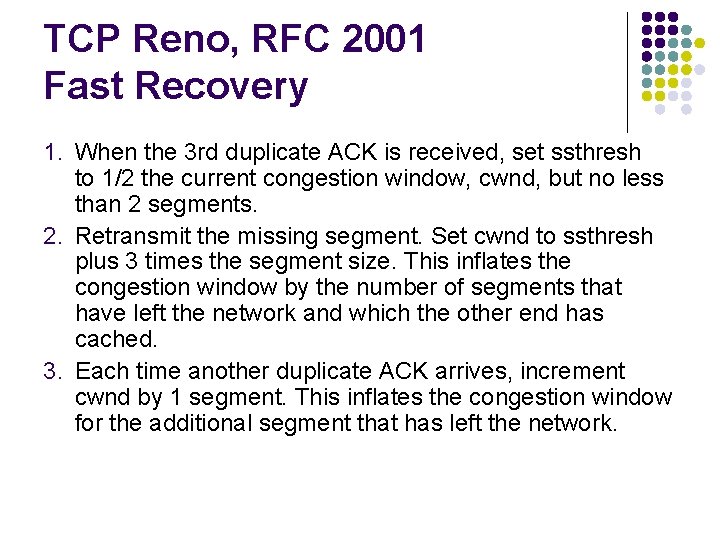 TCP Reno, RFC 2001 Fast Recovery 1. When the 3 rd duplicate ACK is TCP Reno, RFC 2001 Fast Recovery 1. When the 3 rd duplicate ACK is