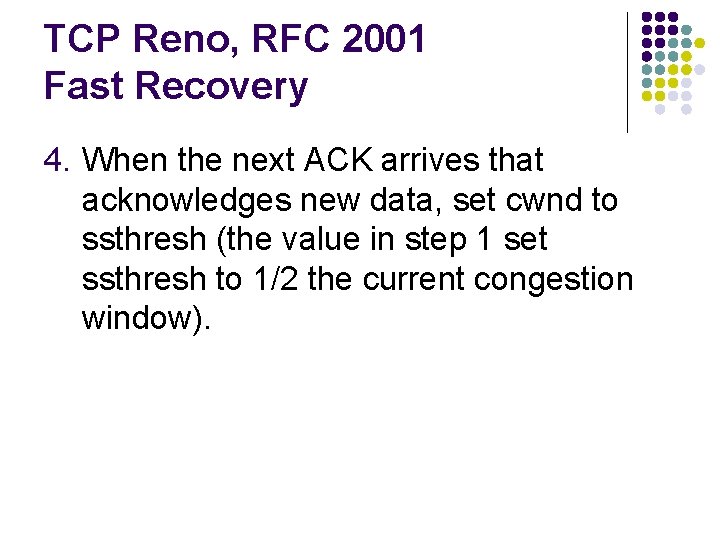 TCP Reno, RFC 2001 Fast Recovery 4. When the next ACK arrives that acknowledges TCP Reno, RFC 2001 Fast Recovery 4. When the next ACK arrives that acknowledges