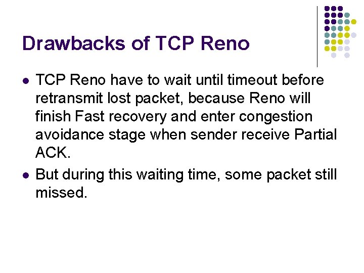 Drawbacks of TCP Reno l l TCP Reno have to wait until timeout before Drawbacks of TCP Reno l l TCP Reno have to wait until timeout before