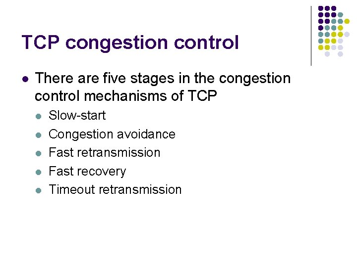 TCP congestion control l There are five stages in the congestion control mechanisms of TCP congestion control l There are five stages in the congestion control mechanisms of