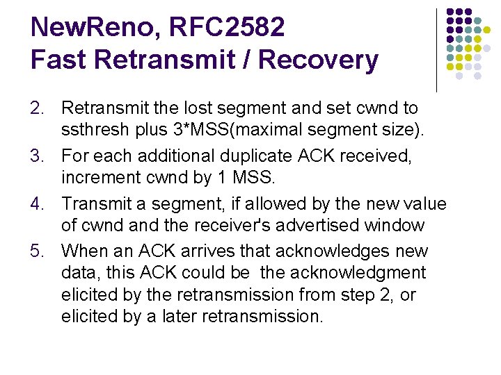 New. Reno, RFC 2582 Fast Retransmit / Recovery 2. Retransmit the lost segment and New. Reno, RFC 2582 Fast Retransmit / Recovery 2. Retransmit the lost segment and