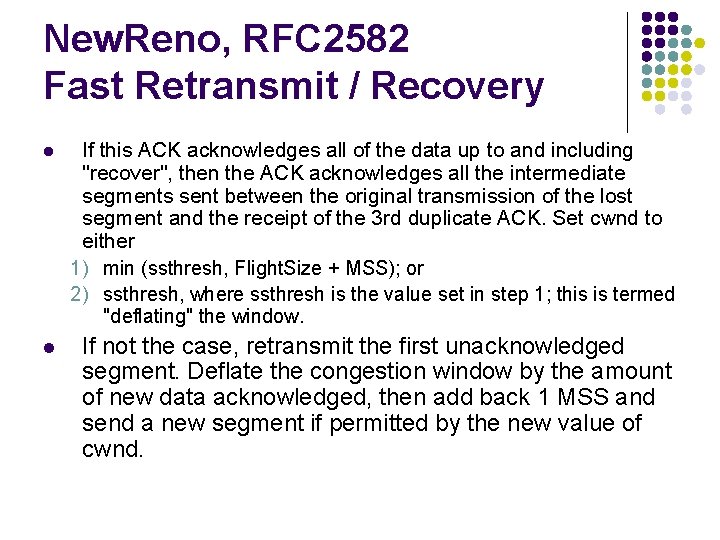 New. Reno, RFC 2582 Fast Retransmit / Recovery l If this ACK acknowledges all New. Reno, RFC 2582 Fast Retransmit / Recovery l If this ACK acknowledges all