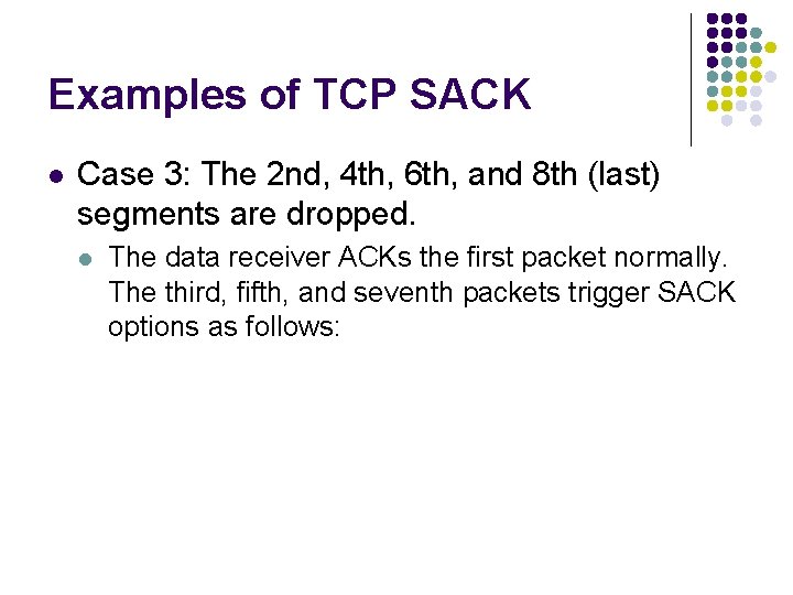 Examples of TCP SACK l Case 3: The 2 nd, 4 th, 6 th, Examples of TCP SACK l Case 3: The 2 nd, 4 th, 6 th,