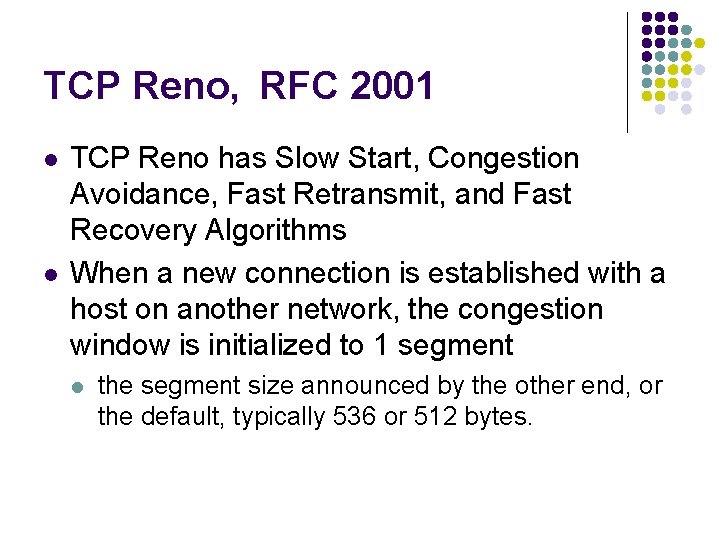 TCP Reno, RFC 2001 l l TCP Reno has Slow Start, Congestion Avoidance, Fast TCP Reno, RFC 2001 l l TCP Reno has Slow Start, Congestion Avoidance, Fast