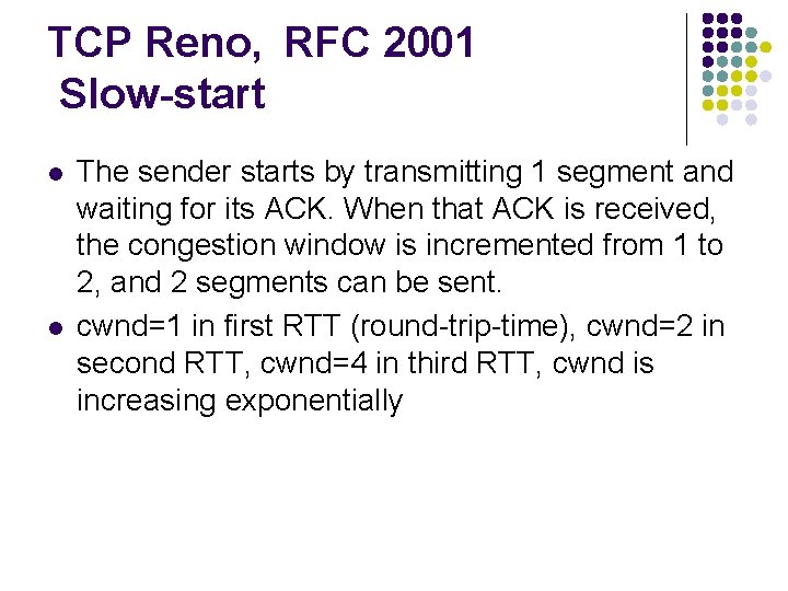 TCP Reno, RFC 2001 Slow-start l l The sender starts by transmitting 1 segment TCP Reno, RFC 2001 Slow-start l l The sender starts by transmitting 1 segment