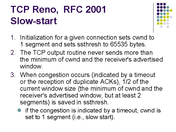 TCP Reno, RFC 2001 Slow-start 1. Initialization for a given connection sets cwnd to TCP Reno, RFC 2001 Slow-start 1. Initialization for a given connection sets cwnd to