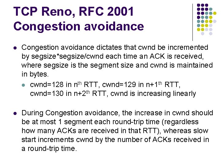 TCP Reno, RFC 2001 Congestion avoidance l Congestion avoidance dictates that cwnd be incremented TCP Reno, RFC 2001 Congestion avoidance l Congestion avoidance dictates that cwnd be incremented