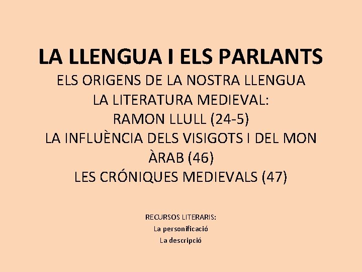 LA LLENGUA I ELS PARLANTS ELS ORIGENS DE LA NOSTRA LLENGUA LA LITERATURA MEDIEVAL: