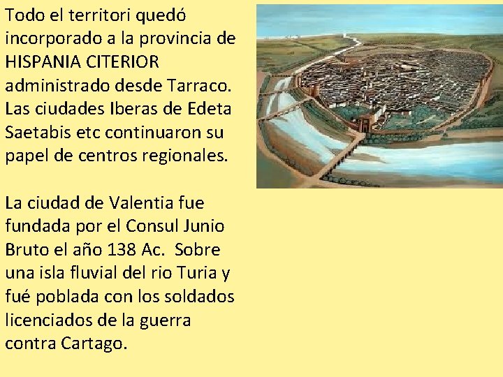 Todo el territori quedó incorporado a la provincia de HISPANIA CITERIOR administrado desde Tarraco.