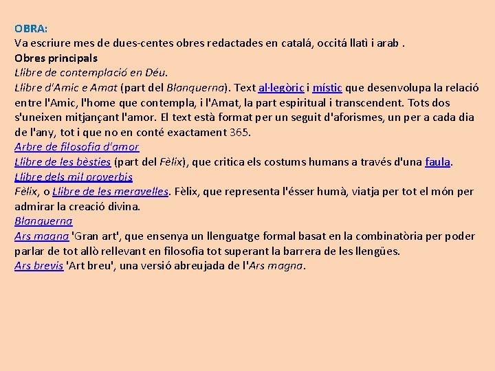 OBRA: Va escriure mes de dues-centes obres redactades en catalá, occitá llatì i arab.