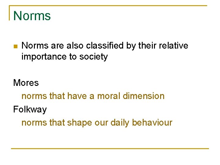 Norms n Norms are also classified by their relative importance to society Mores norms