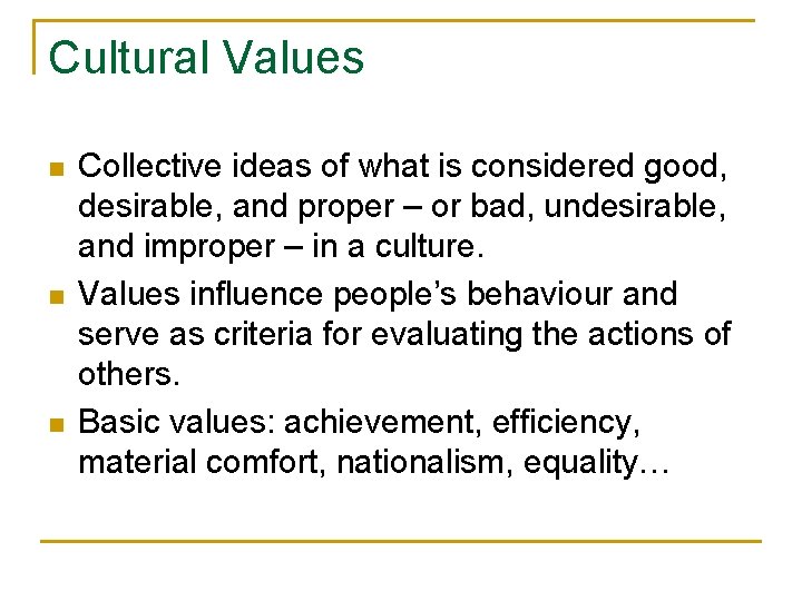 Cultural Values n n n Collective ideas of what is considered good, desirable, and