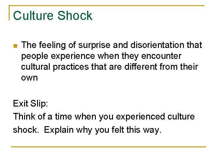Culture Shock n The feeling of surprise and disorientation that people experience when they