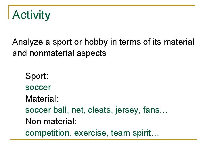 Activity Analyze a sport or hobby in terms of its material and nonmaterial aspects