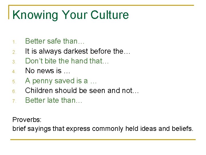 Knowing Your Culture 1. 2. 3. 4. 5. 6. 7. Better safe than… It