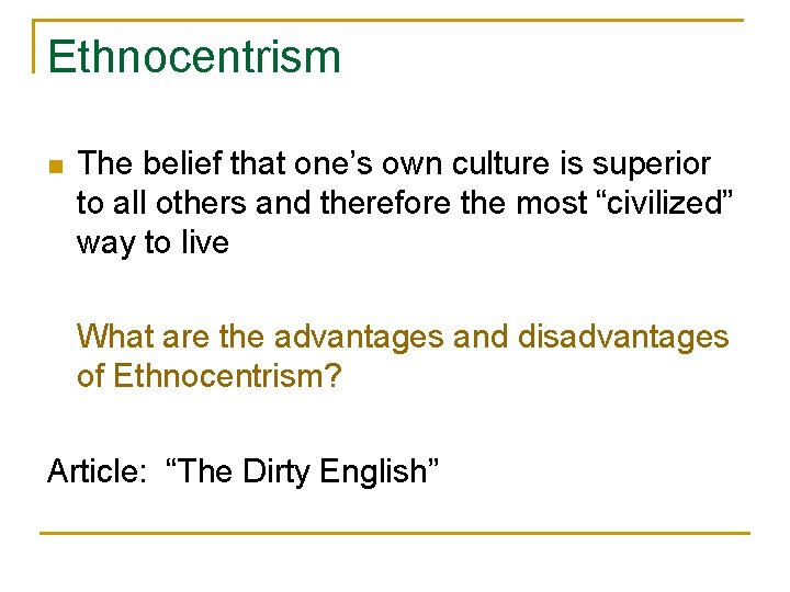 Ethnocentrism n The belief that one’s own culture is superior to all others and