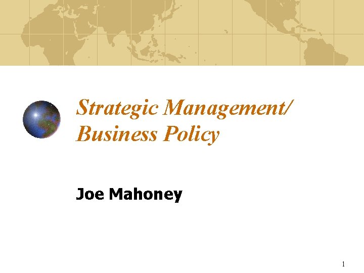 Strategic Management/ Business Policy Joe Mahoney 1 