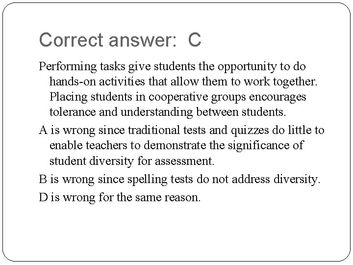 Correct answer: C Performing tasks give students the opportunity to do hands-on activities that