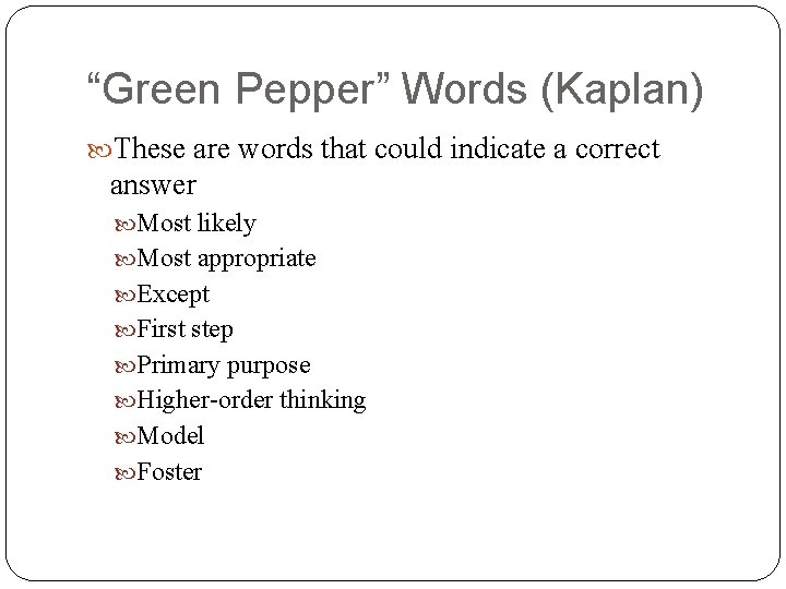 “Green Pepper” Words (Kaplan) These are words that could indicate a correct answer Most