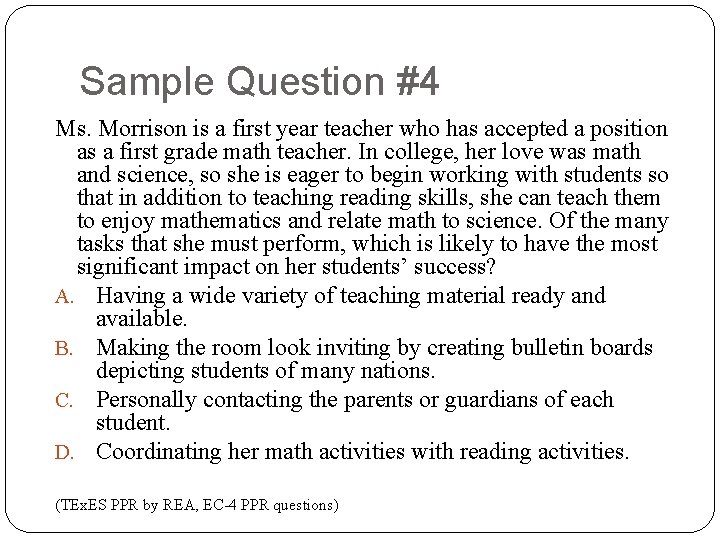 Sample Question #4 Ms. Morrison is a first year teacher who has accepted a