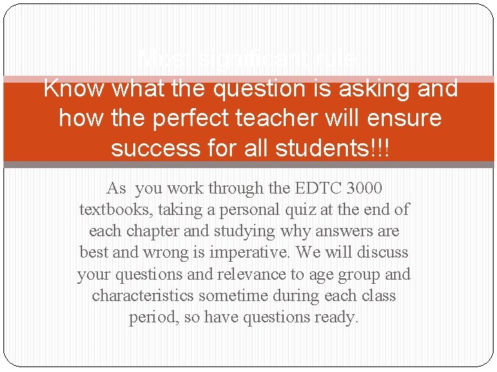 Most significant rule: Know what the question is asking and how the perfect teacher