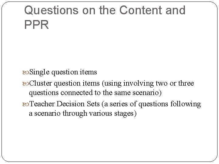 Questions on the Content and PPR Single question items Cluster question items (using involving