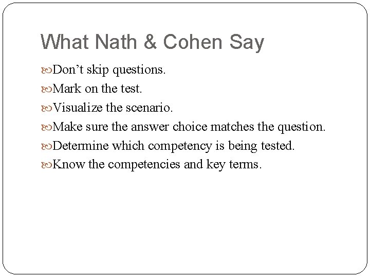 What Nath & Cohen Say Don’t skip questions. Mark on the test. Visualize the