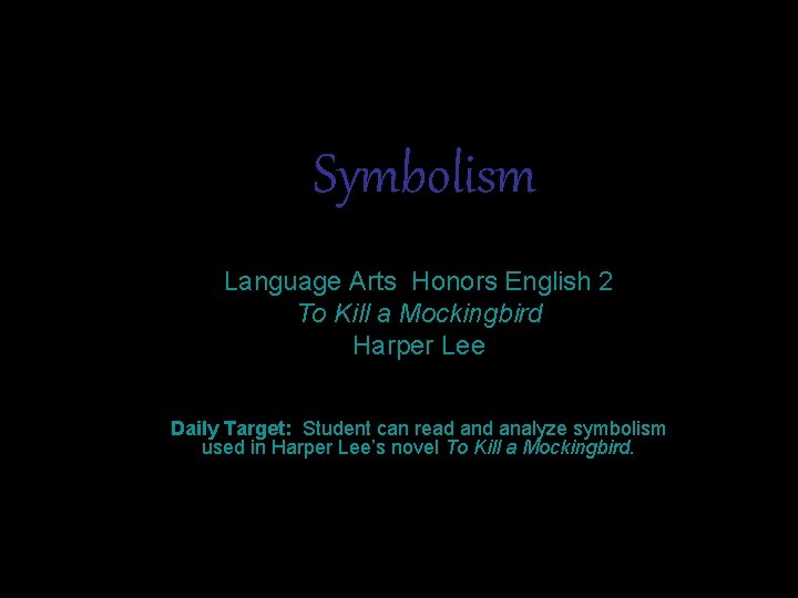 Symbolism Language Arts Honors English 2 To Kill a Mockingbird Harper Lee Daily Target: