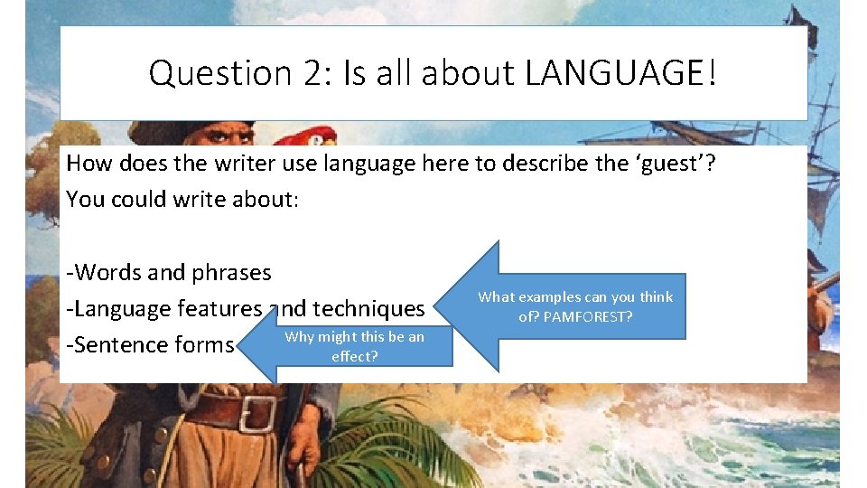 Question 2: Is all about LANGUAGE! How does the writer use language here to