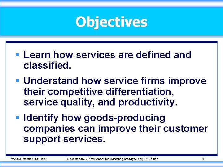 Objectives § Learn how services are defined and classified. § Understand how service firms