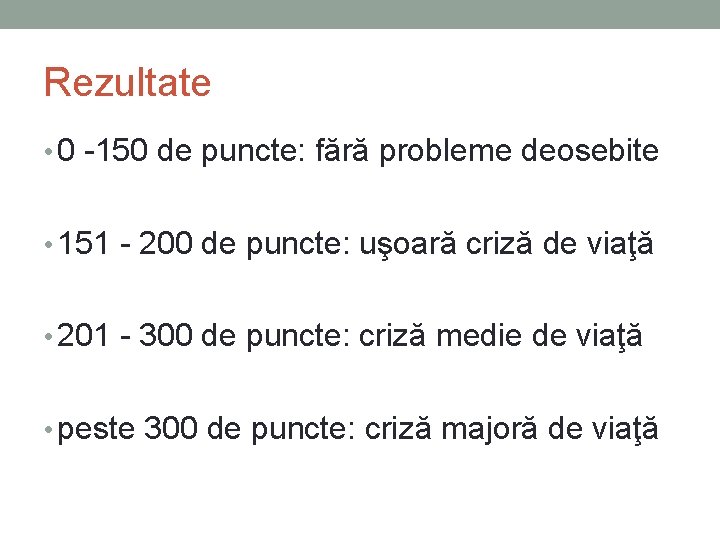 Rezultate • 0 -150 de puncte: fără probleme deosebite • 151 - 200 de Rezultate • 0 -150 de puncte: fără probleme deosebite • 151 - 200 de