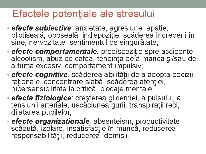 Efectele potenţiale stresului • efecte subiective: anxietate, agresiune, apatie, plictiseală, oboseală, indispoziţie, scăderea încrederii Efectele potenţiale stresului • efecte subiective: anxietate, agresiune, apatie, plictiseală, oboseală, indispoziţie, scăderea încrederii