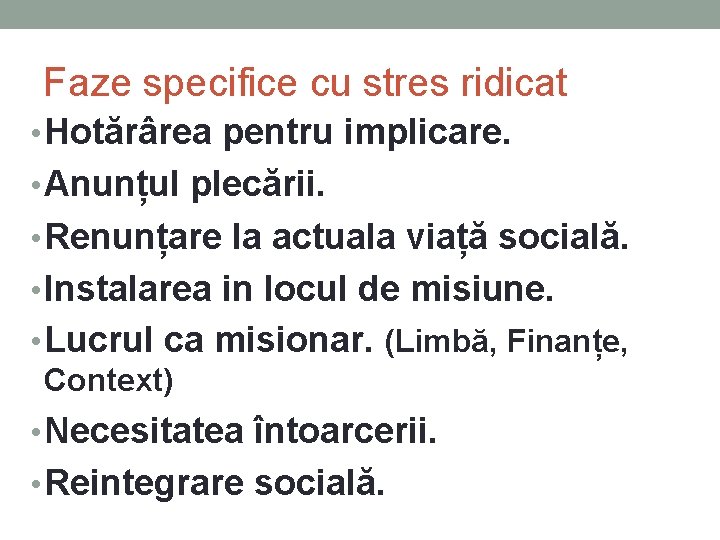 Faze specifice cu stres ridicat • Hotărârea pentru implicare. • Anunțul plecării. • Renunțare Faze specifice cu stres ridicat • Hotărârea pentru implicare. • Anunțul plecării. • Renunțare