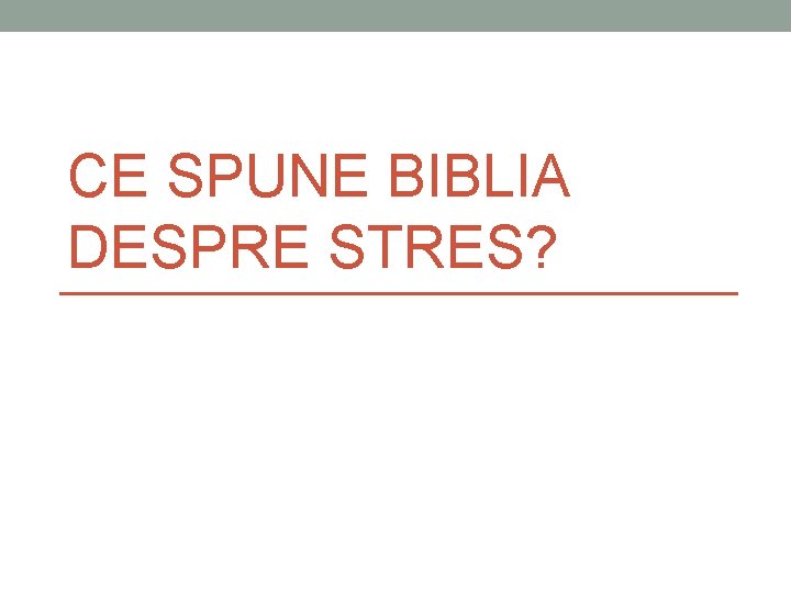 CE SPUNE BIBLIA DESPRE STRES? CE SPUNE BIBLIA DESPRE STRES?
