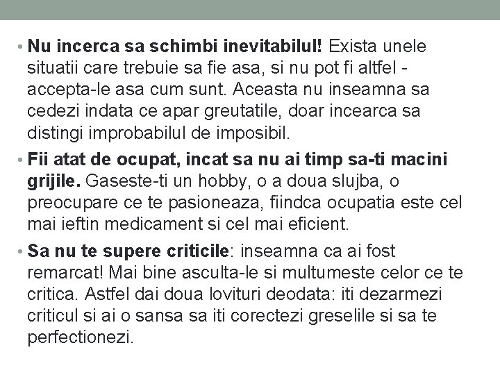 • Nu incerca sa schimbi inevitabilul! Exista unele situatii care trebuie sa fie • Nu incerca sa schimbi inevitabilul! Exista unele situatii care trebuie sa fie