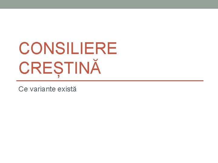 CONSILIERE CREȘTINĂ Ce variante există CONSILIERE CREȘTINĂ Ce variante există
