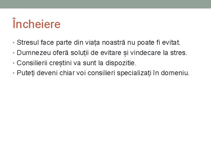 Încheiere • Stresul face parte din viața noastră nu poate fi evitat. • Dumnezeu Încheiere • Stresul face parte din viața noastră nu poate fi evitat. • Dumnezeu