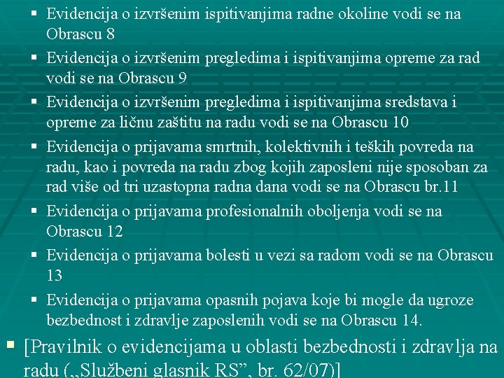§ Evidencija o izvršenim ispitivanjima radne okoline vodi se na Obrascu 8 § Evidencija