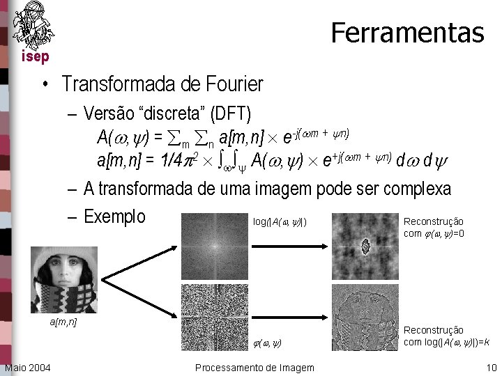 Ferramentas isep • Transformada de Fourier – Versão “discreta” (DFT) A( , ) =
